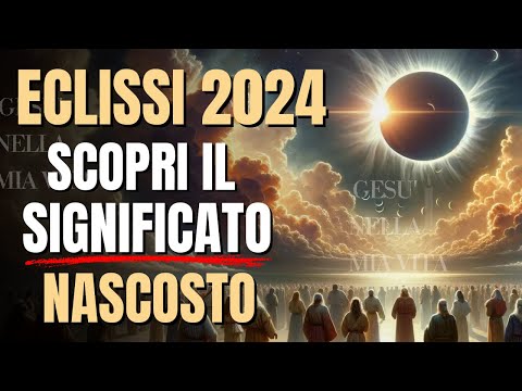 Tutta la verità sull’Eclissi Solare dell'8 aprile 2024: il reale significato biblico