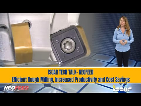 ISCAR TECH TALK - NEOFEED - Efficient Rough Milling, Increased Productivity and Cost Savings