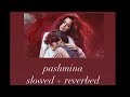 Fitoor - Pashmina (slowed + reverb) | Amit Trivedi