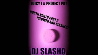 Juicy J &amp; Project Pat - North North, Part 2 (SLOWED AND SLASHED)