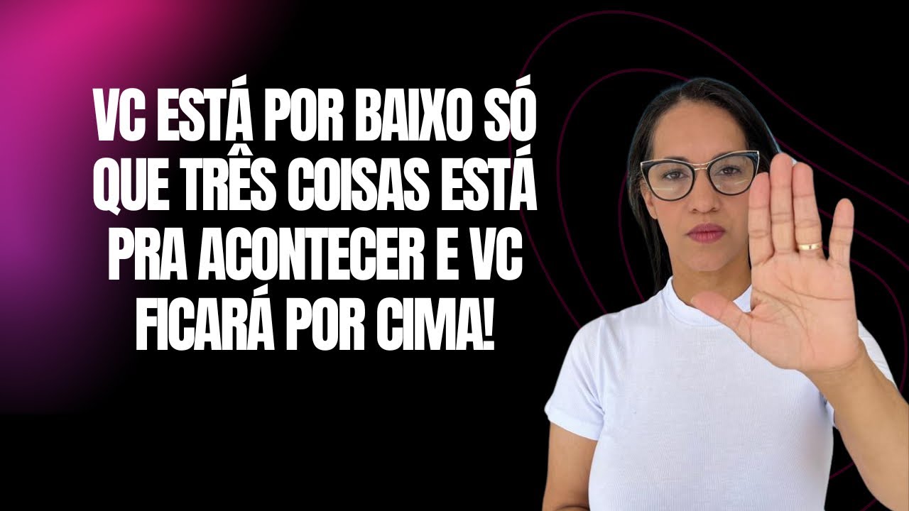 Vc está por baixo só que Deus me mostrou três coisas acontecendo e vc ficando por cima!