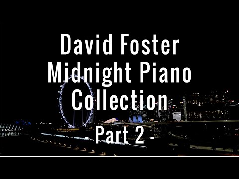 David Foster Midnight Piano Collection - Part 2