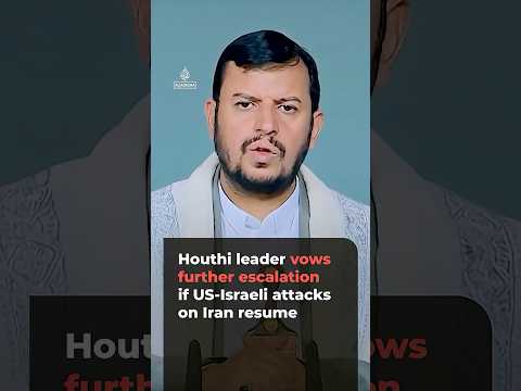 Houthi leader vows further escalation if US-Israeli attacks on Iran resume