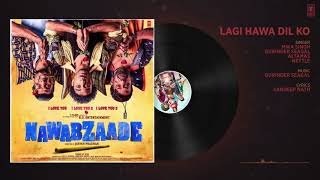 Lagi Hawa Dil Ko Full Audio Song | NAWABZAADE  Full. Song