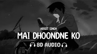 Main Dhoondne Ko Zamaane Mein (8D AUDIO) Arijit Si