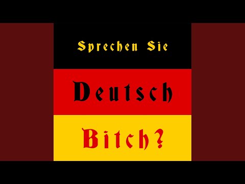 Sprechen Sie Deutsch, Bitch?