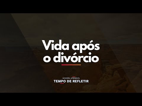[Tempo de Refletir] Vida após o divórcio