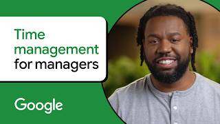 Time management strategies for managers | Google People Management Essentials
