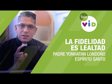 Faithfulness is loyalty 🕊️ Father Yonhatan Andrés Londoño - Tele VID