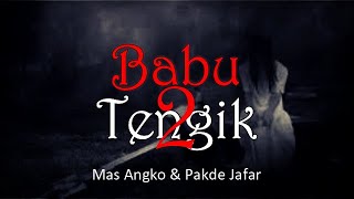 Download lagu BABU TENGIK part 2 - Mas Angko dan Pak Jafar | Cerita Horor #697 Lapak Horor mp3