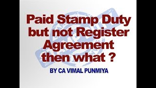 Paid Stamp Duty but not Register Agreement then what ?  CA Vimal Punmiya