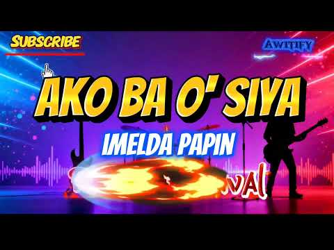 AKO BA O SIYA - IMELDA PAPIN (ROCK COVER)