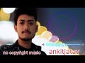 No Copyright Free Hindi Song Ncs Bollywood Songs No Copyright Hindi Song Video Ankitjatav
