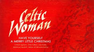 Celtic Woman Christmas ǀ Have Yourself A Merry Little Christmas