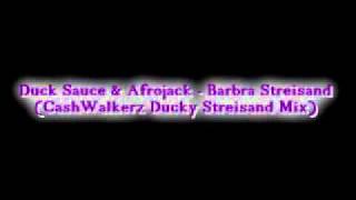 Duck Sauce & Afrojack - Barbra Streisand (CashWalkerz Ducky Streisand Mix)