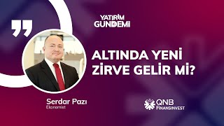 QNB Finansinvest Yatırım Gündemi | Altında Yeni Zirve Gelir Mi?