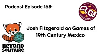 Beyond Solitaire Podcast 168: Josh Fitzgerald on Games of 19th Century Mexico