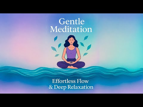 Gentle Meditation: Effortless Flow & Deep Relaxation