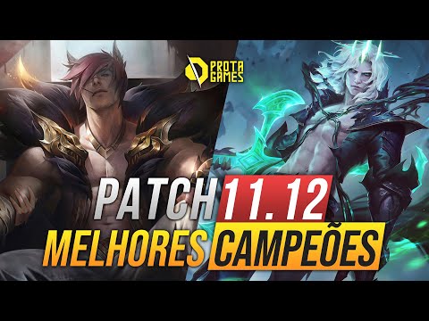 MELHORES CAMPEÕES DO PATCH 11.12 - LEAGUE OF LEGENDS