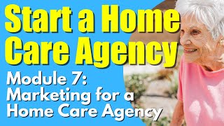 How To Start a Home Care Agency | Episode 7 | Home Care Basic Marketing Review