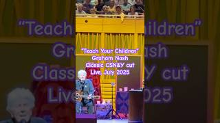&quot;TEACH YOUR CHILDREN&quot; Shorty: Graham Nash performs classic CSN&amp;Y tune; Live, 2025
