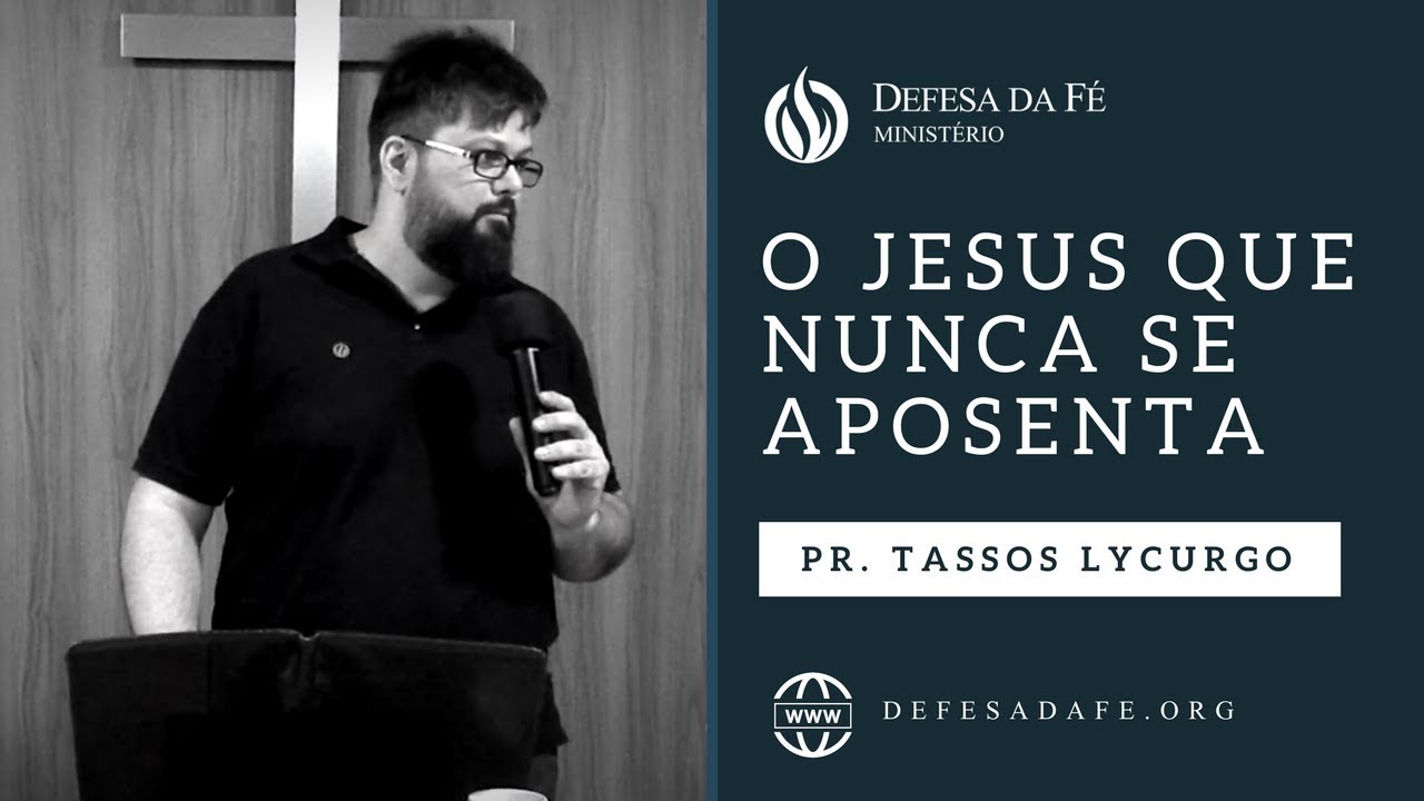 Hebreus 7:25 | O JESUS QUE NUNCA SE APOSENTA (por Tassos Lycurgo)
