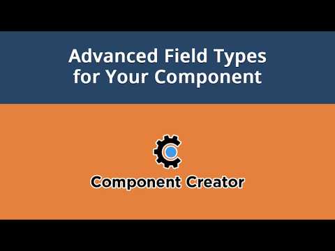 Component Creator Video 5 Advanced Field Types for Your Component