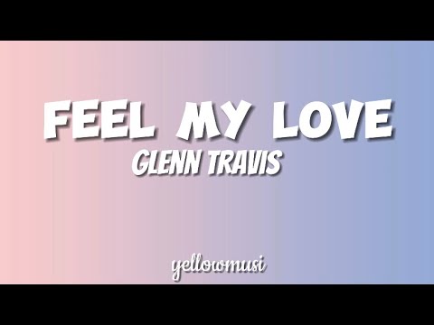 Feel My Love- Glenn Travis (Lyrics)