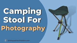 Ultimate Photography Camping Stool: Ideal Comfort & Portability