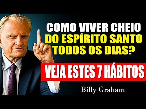 COMO SER CHEIO DO ESPÍRITO SANTO Todos os Dias? Veja Estes 7 Hábitos | Billy Graham