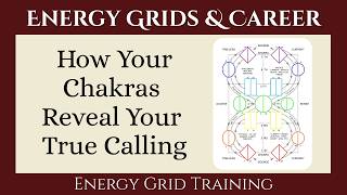 Energy Grids & Career: How Your Chakras Reveal Your True Calling