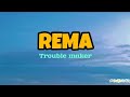 Rema Trouble Maker Lyrics