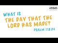 What Is "the Day That the Lord Has Made?" (Psalm 118:24)