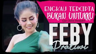 Download lagu Feby Pratiwi - Kau Tercipta Bukan Untukku | mp3 Download lagu Feby Pratiwi - Kau Tercipta Bukan Untukku | mp3
