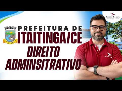 CONCURSO ITAITINGA-CE: DIREITO ADMINISTRATIVO | PRIMEIROS PASSOS