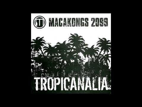Macakongs 2099   Tropicanalia 2007 Full Album
