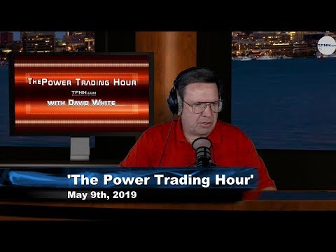 May 9th, Power Trading Hour with David White on TFNN - 2019