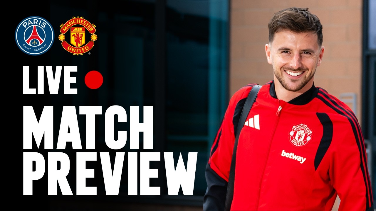 Manchester United v PSG | Match Preview | Man Utd Pre-Season 2026/27