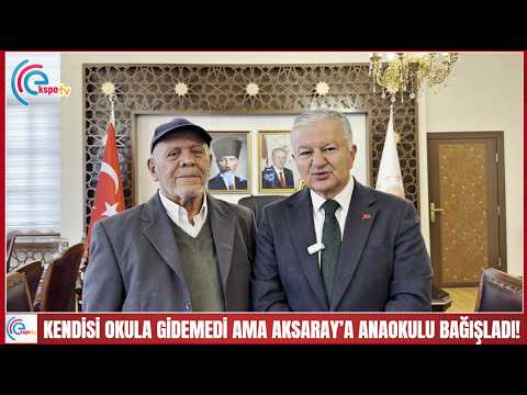 Kendisi okula gidemedi ama Aksaray’a anaokulu bağışladı!