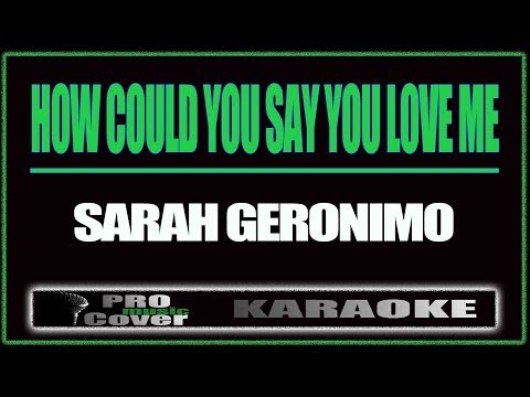 How Could You Say You Love me - SARAH GERONIMO (KARAOKE)