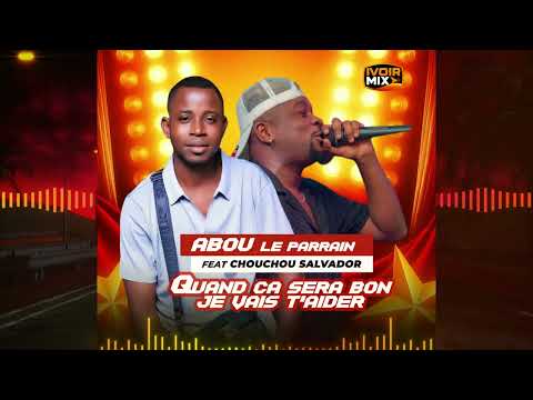 ABOU LE PARRAIN feat CHOUCHOU SALVADOR - Quand ça sera bon je vais t'aider [ audio ]