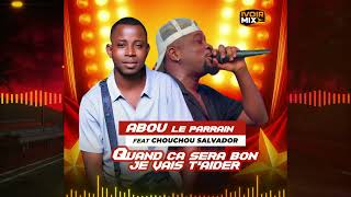 Download lagu ABOU LE PARRAIN feat CHOUCHOU SALVADOR - Quand ça sera bon je vais t'aider [ audio ] mp3