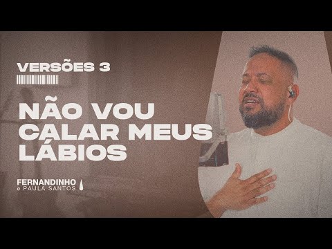 NÃO VOU CALAR MEUS LÁBIOS | Fernandinho e Paula Versões 3