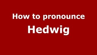 How to pronounce Hedwig