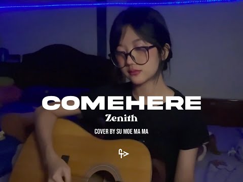 Comehere - Zenith [ Cover by Su Moe Ma Ma ]