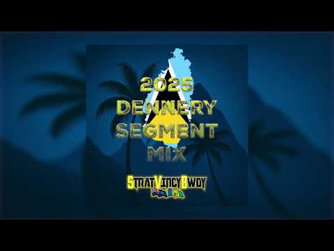2025 Dennery Segment Mix (Lucian Soca) @StratVincyBwoy