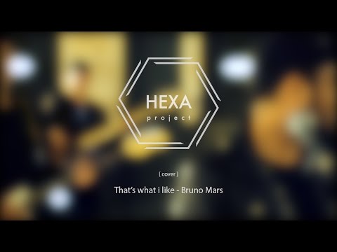 That's What I Like - Hexa Project (cover Bruno Mars)