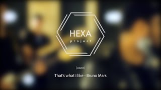 That's What I Like - Hexa Project (cover Bruno Mars)