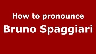 How to pronounce Bruno Spaggiari