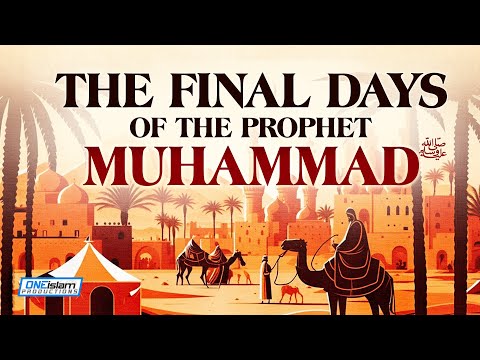 The Final Days Of The Prophet Muhammad (ﷺ)